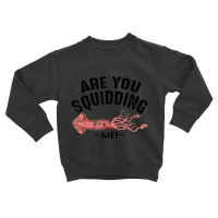 Cool Are You Squidding Me! Squid Fish Lover Toddler Sweatshirt | Artistshot