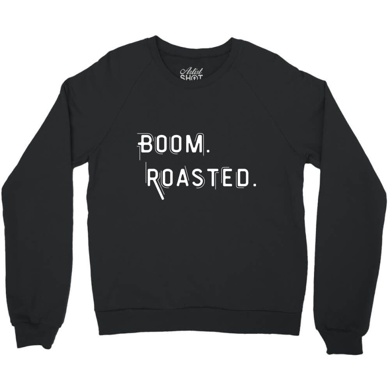 Boom Roasted Perfect Roasting Jokes For Friends Crewneck Sweatshirt | Artistshot