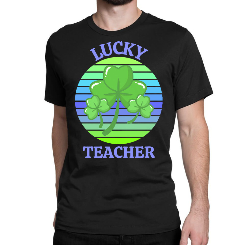 One Lucky Teacher T  Shirtone Lucky Teacher T  Shirt (1) Classic T-shirt | Artistshot