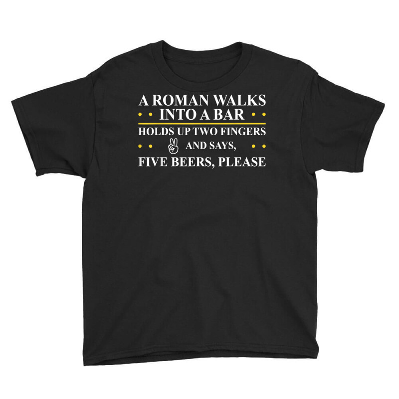 Roman Walks Into Bar Holds Up Two Fingers & Says Five Beers T Shirt Youth Tee by luckenbg | Artistshot