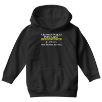 Roman Walks Into Bar Holds Up Two Fingers & Says Five Beers T Shirt Youth Hoodie | Artistshot