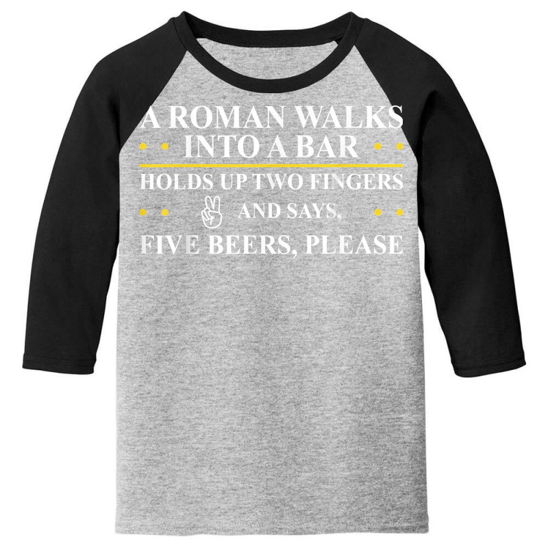 Roman Walks Into Bar Holds Up Two Fingers & Says Five Beers T Shirt Youth 3/4 Sleeve by luckenbg | Artistshot