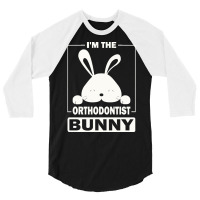 Orthodontist Bunny T  Shirt I'm The Orthodontist Bunny Funny Matching 3/4 Sleeve Shirt | Artistshot