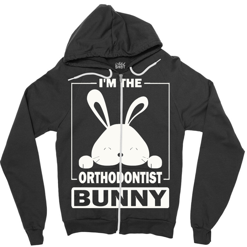 Orthodontist Bunny T  Shirt I'm The Orthodontist Bunny Funny Matching Zipper Hoodie | Artistshot