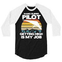 Paragliding Lover T  Shirt Hang Glider Pilot Getting High Is My Job 3/4 Sleeve Shirt | Artistshot