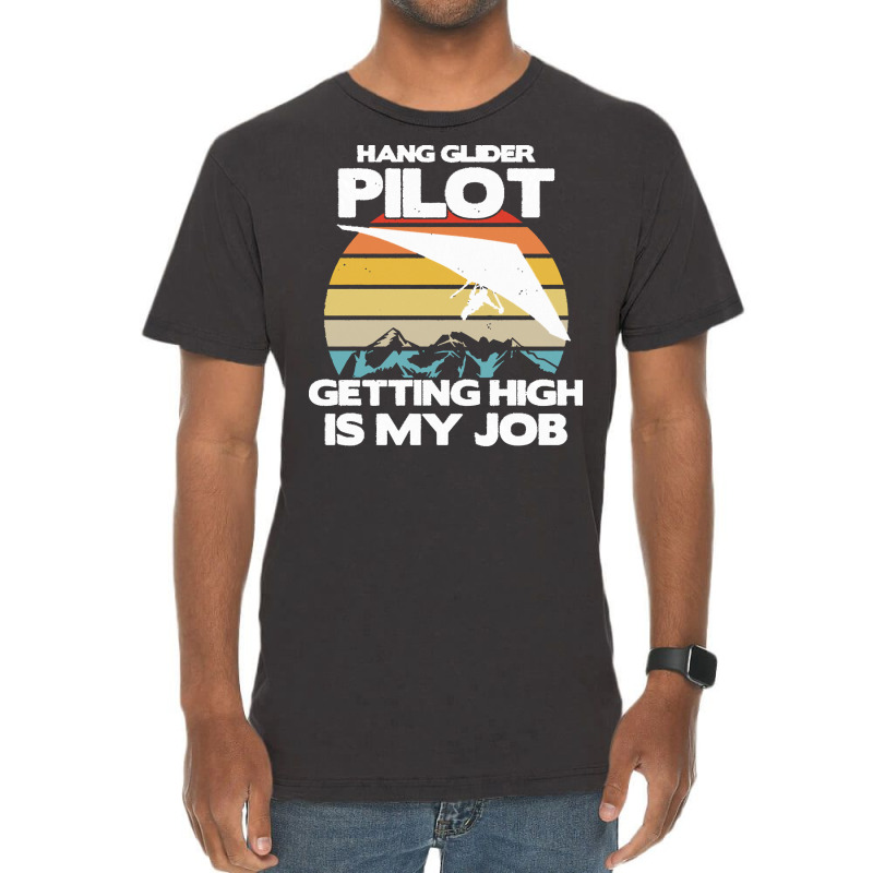 Paragliding Lover T  Shirt Hang Glider Pilot Getting High Is My Job Vintage T-shirt | Artistshot