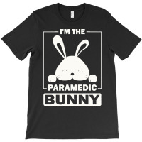 Paramedic Bunny T  Shirt I'm The Paramedic Bunny Funny Matching Family T-shirt | Artistshot