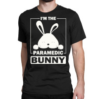 Paramedic Bunny T  Shirt I'm The Paramedic Bunny Funny Matching Family Classic T-shirt | Artistshot