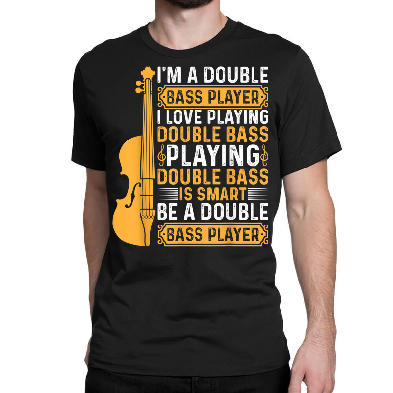 Playing Double Bass Is Smart   Contrabass Double Bass Player T Shirt Classic T-shirt by casimircorjki0 | Artistshot