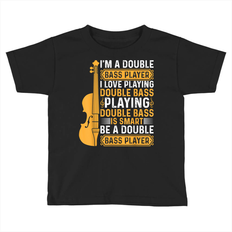 Playing Double Bass Is Smart   Contrabass Double Bass Player T Shirt Toddler T-shirt by casimircorjki0 | Artistshot