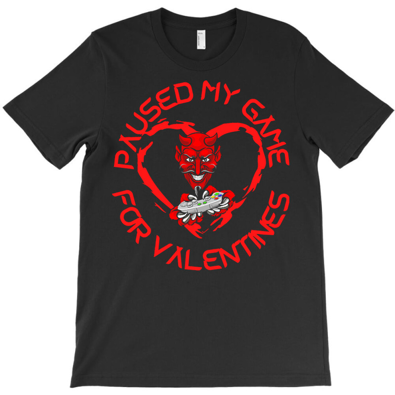 Paused My Game For Valentines T  Shirtpaused My Game For Valentines T T-shirt | Artistshot