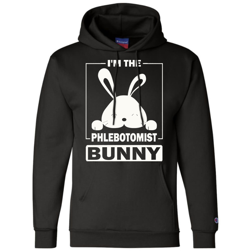 Phlebotomist Bunny T  Shirt I'm The Phlebotomist Bunny Funny Matching Champion Hoodie | Artistshot