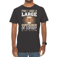 Pi Day Caffeine Lover For Men Women T  Shirt May I Have A Large Contai Vintage T-shirt | Artistshot