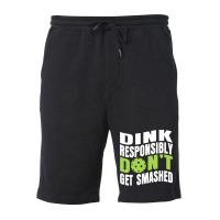 Pickleball Player T  Shirt Dink Responsibly Don't Get Smashed Pickleba Fleece Short | Artistshot