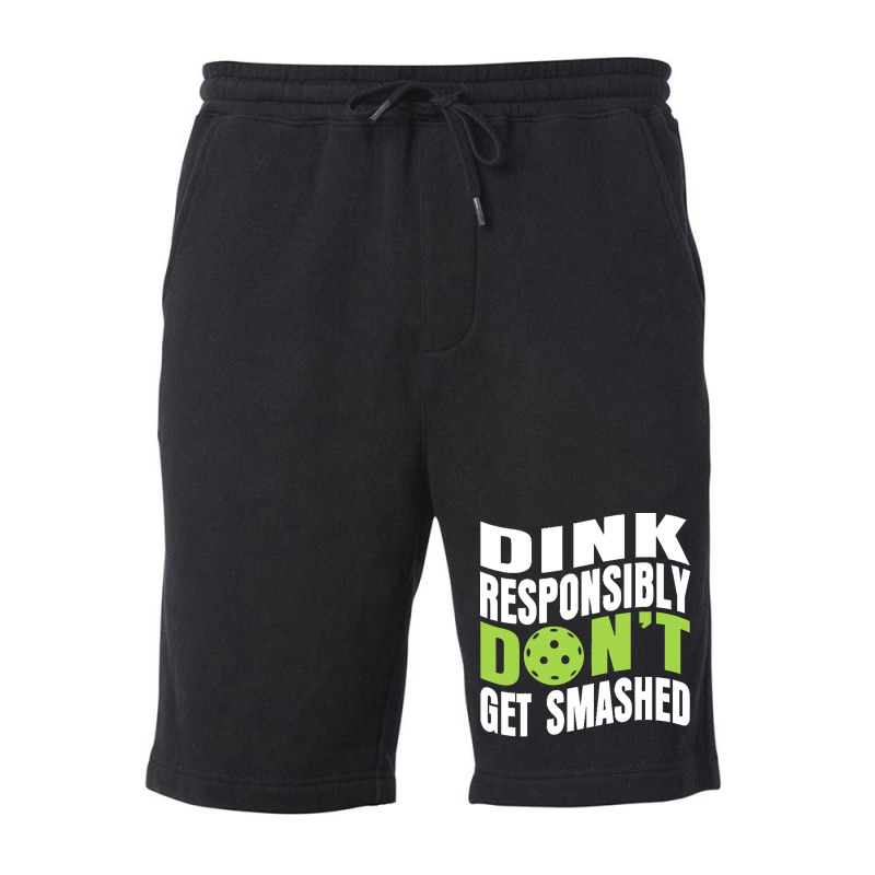 Pickleball Player T  Shirt Dink Responsibly Don't Get Smashed Pickleba Fleece Short | Artistshot