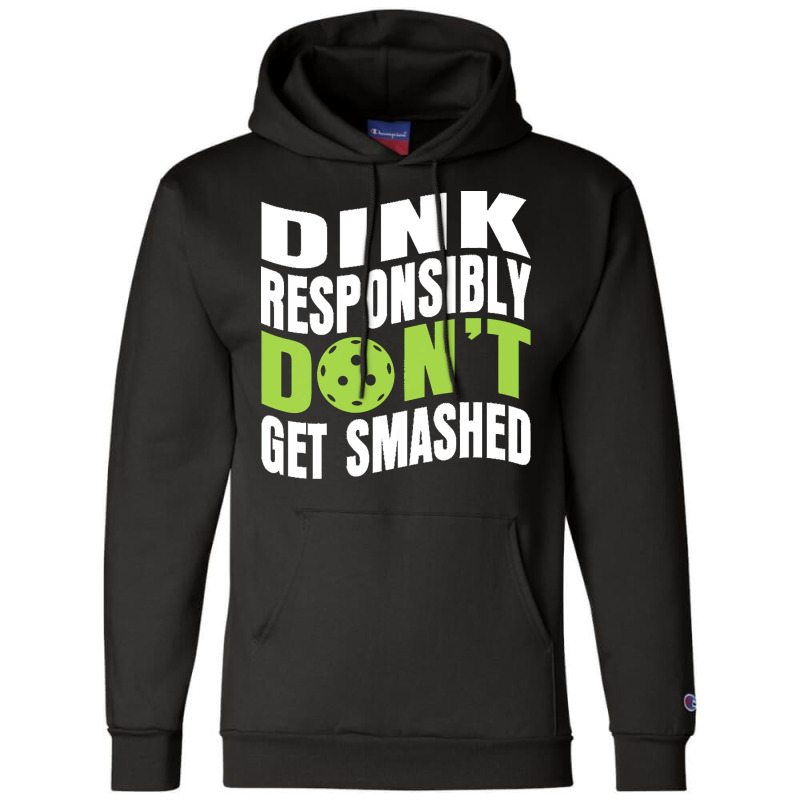 Pickleball Player T  Shirt Dink Responsibly Don't Get Smashed Pickleba Champion Hoodie | Artistshot