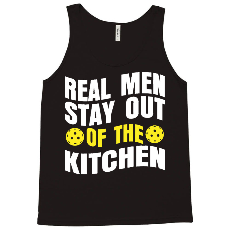 Pickleball Player T  Shirt Real Men Stay Out Of The Kitchen Pickleball Tank Top | Artistshot