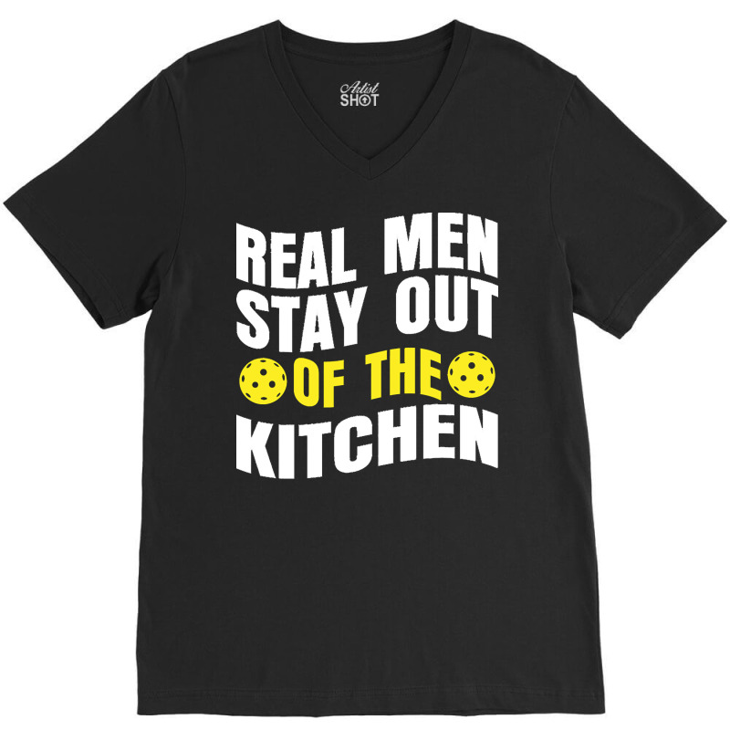 Pickleball Player T  Shirt Real Men Stay Out Of The Kitchen Pickleball V-neck Tee | Artistshot