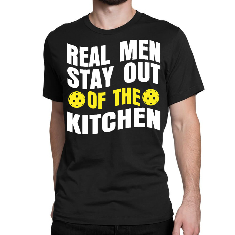 Pickleball Player T  Shirt Real Men Stay Out Of The Kitchen Pickleball Classic T-shirt | Artistshot