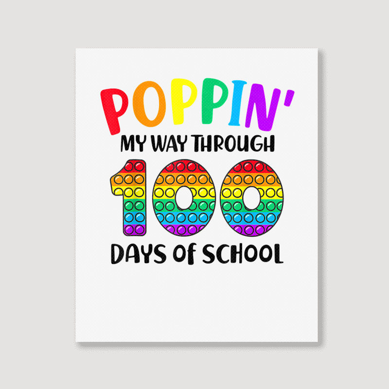 Poppin My Way Through 100 Days Of School Kids 100th Day Pop T Shirt Portrait Canvas Print | Artistshot