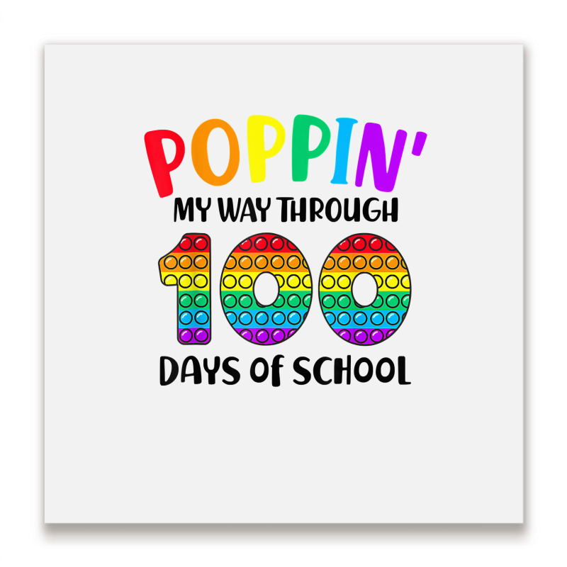 Poppin My Way Through 100 Days Of School Kids 100th Day Pop T Shirt Metal Print Square | Artistshot