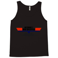 Limited Edition Top Gun Because I Was Inverted Tank Top | Artistshot