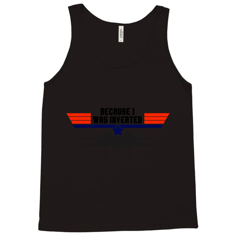 Limited Edition Top Gun Because I Was Inverted Tank Top | Artistshot