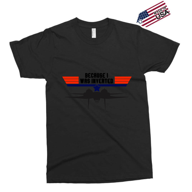 Limited Edition Top Gun Because I Was Inverted Exclusive T-shirt | Artistshot