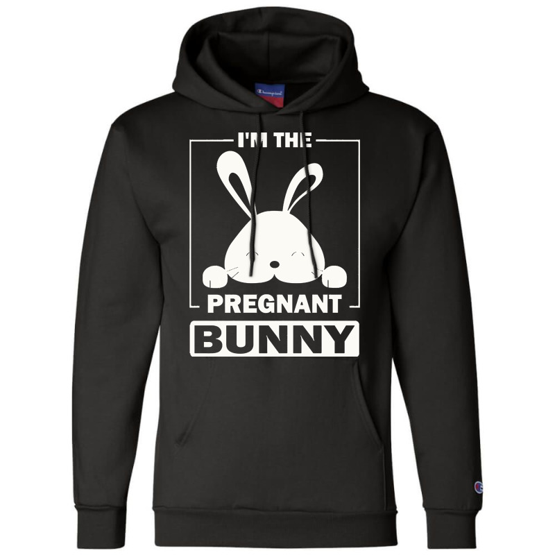 Pregnant Bunny T  Shirt I'm The Pregnant Bunny Funny Matching Family E Champion Hoodie | Artistshot