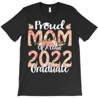 Proud Mom Of A Class 2022 Graduate T  Shirt Proud Mom Of A Class 2022 T-shirt | Artistshot