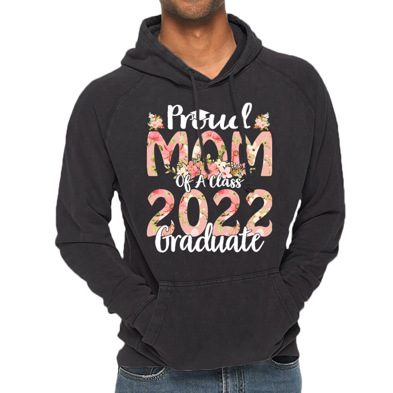 Proud Mom Of A Class 2022 Graduate T  Shirt Proud Mom Of A Class 2022 Vintage Hoodie | Artistshot