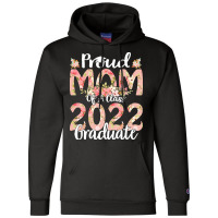 Proud Mom Of A Class 2022 Graduate T  Shirt Proud Mom Of A Class 2022 Champion Hoodie | Artistshot