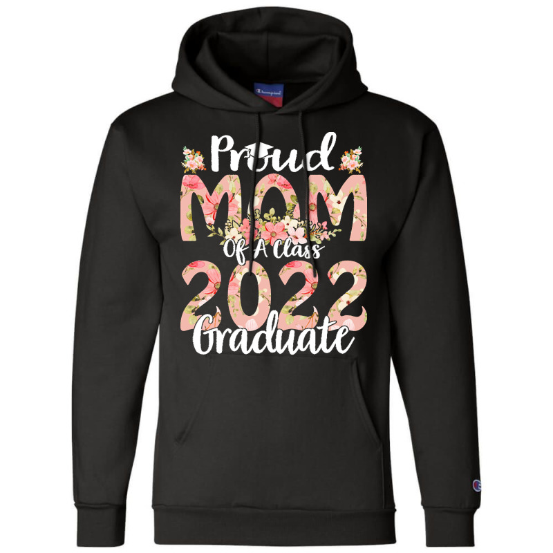 Proud Mom Of A Class 2022 Graduate T  Shirt Proud Mom Of A Class 2022 Champion Hoodie | Artistshot