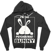 Psychiatrist Bunny T  Shirt I'm The Psychiatrist Bunny Funny Matching Zipper Hoodie | Artistshot