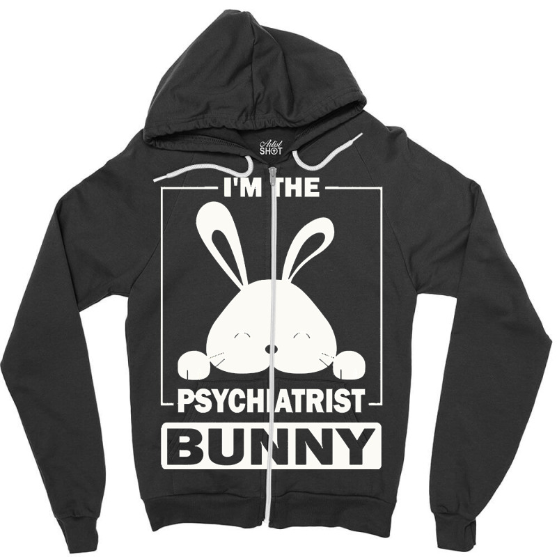 Psychiatrist Bunny T  Shirt I'm The Psychiatrist Bunny Funny Matching Zipper Hoodie | Artistshot