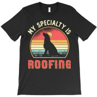 Roofer T  Shirt Roofer My Specialty Is Roofing Dog Retro Roof T  Shirt T-shirt | Artistshot