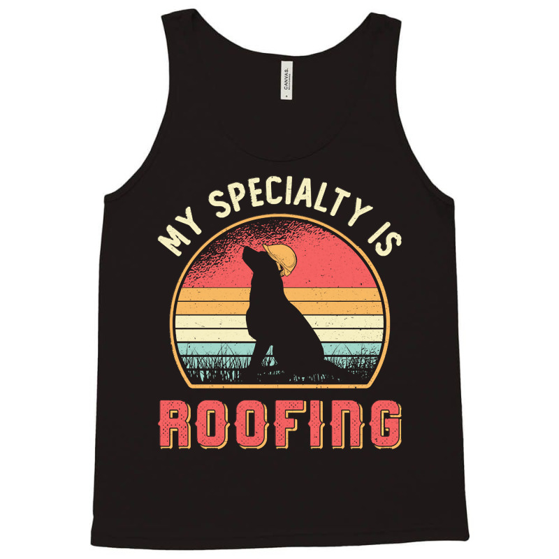 Roofer T  Shirt Roofer My Specialty Is Roofing Dog Retro Roof T  Shirt Tank Top | Artistshot