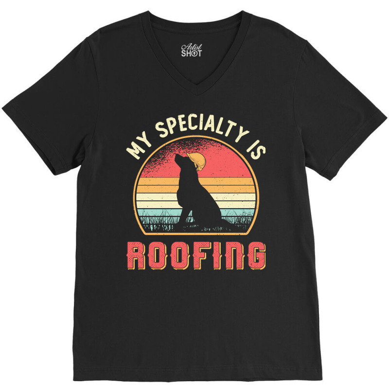 Roofer T  Shirt Roofer My Specialty Is Roofing Dog Retro Roof T  Shirt V-neck Tee | Artistshot