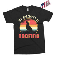 Roofer T  Shirt Roofer My Specialty Is Roofing Dog Retro Roof T  Shirt Exclusive T-shirt | Artistshot