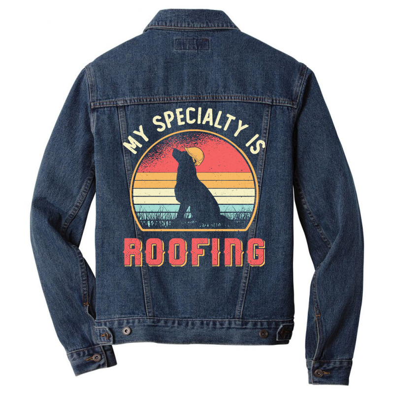 Roofer T  Shirt Roofer My Specialty Is Roofing Dog Retro Roof T  Shirt Men Denim Jacket | Artistshot