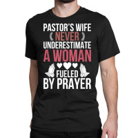 Pastor's Wife Fueled By Prayer Pastor Wife Of A Pastor T Shirt Classic T-shirt | Artistshot