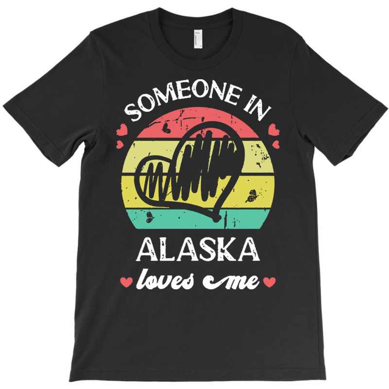 Someone In Alaska Loves Me T  Shirt Someone In Alaska Loves Me Funny F T-shirt | Artistshot