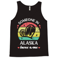 Someone In Alaska Loves Me T  Shirt Someone In Alaska Loves Me Funny F Tank Top | Artistshot