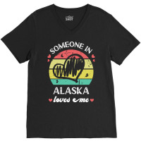 Someone In Alaska Loves Me T  Shirt Someone In Alaska Loves Me Funny F V-neck Tee | Artistshot