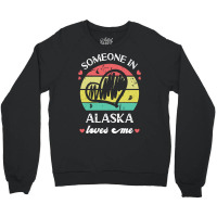 Someone In Alaska Loves Me T  Shirt Someone In Alaska Loves Me Funny F Crewneck Sweatshirt | Artistshot