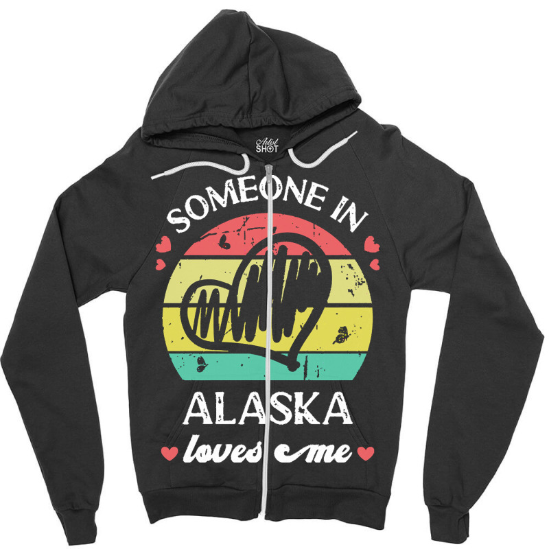 Someone In Alaska Loves Me T  Shirt Someone In Alaska Loves Me Funny F Zipper Hoodie | Artistshot