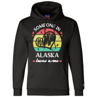 Someone In Alaska Loves Me T  Shirt Someone In Alaska Loves Me Funny F Champion Hoodie | Artistshot