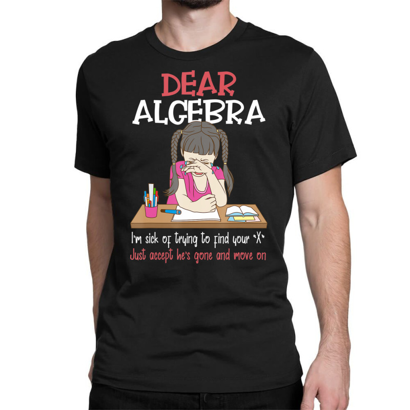 Dear Algebra, Calculus Joke, Calculus, Math Humor Classic T-shirt | Artistshot