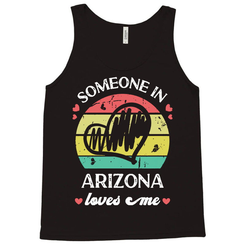 Someone In Arizona Loves Me T  Shirt Someone In Arizona Loves Me Funny Tank Top | Artistshot