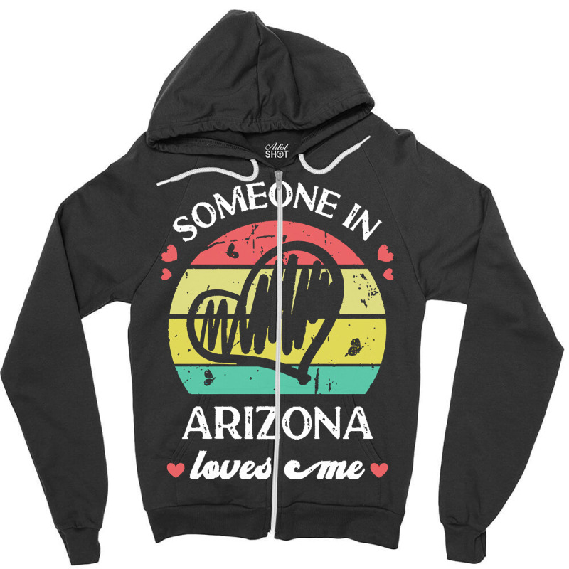 Someone In Arizona Loves Me T  Shirt Someone In Arizona Loves Me Funny Zipper Hoodie | Artistshot